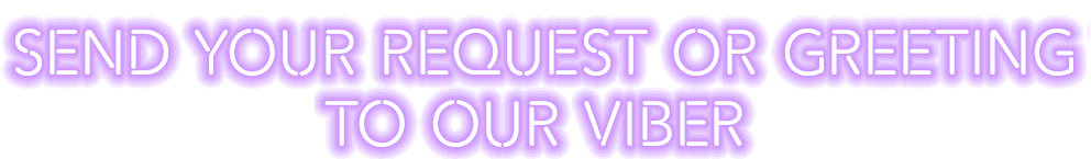 Send your request or greeting to our Viber