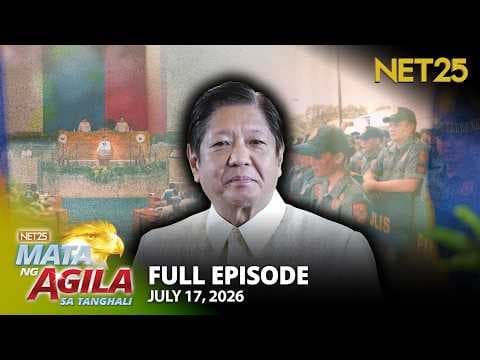 Mata ng Agila sa Tanghali - July 17, 2026