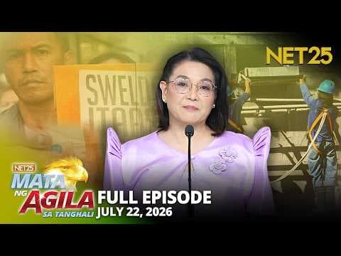 Mata ng Agila sa Tanghali - July 22, 2026