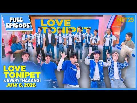 LOVE TONIPET & EVERYTHAAANG | Full Episode | July 6, 2026