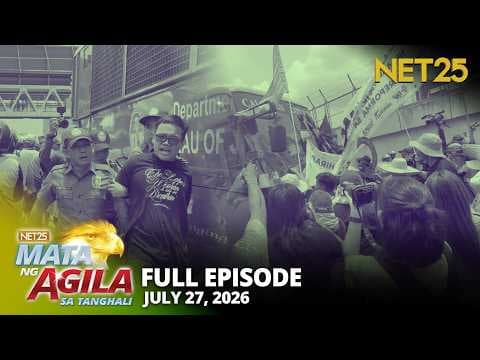Mata ng Agila sa Tanghali - July 27, 2026