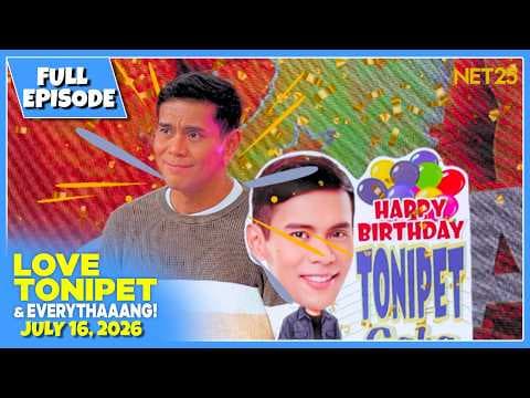 LOVE TONIPET & EVERYTHAAANG | Full Episode | July 16, 2026