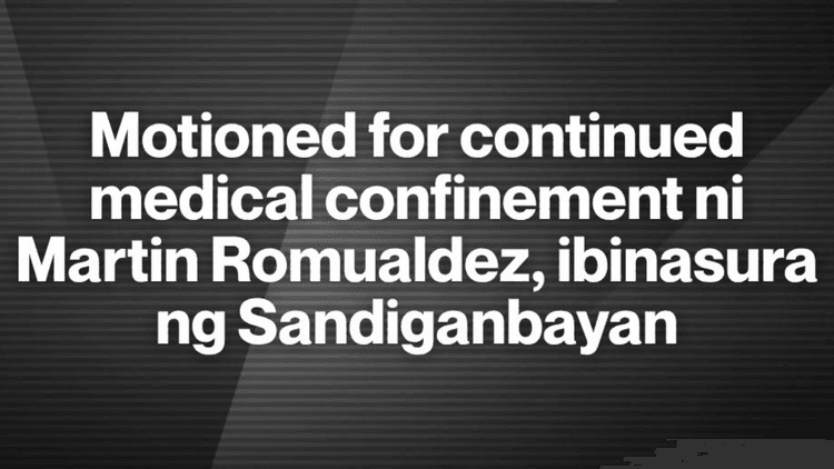 Sandiganbayan, ibinasura ang mosyon ni Martin Romualdez para sa medical confinement